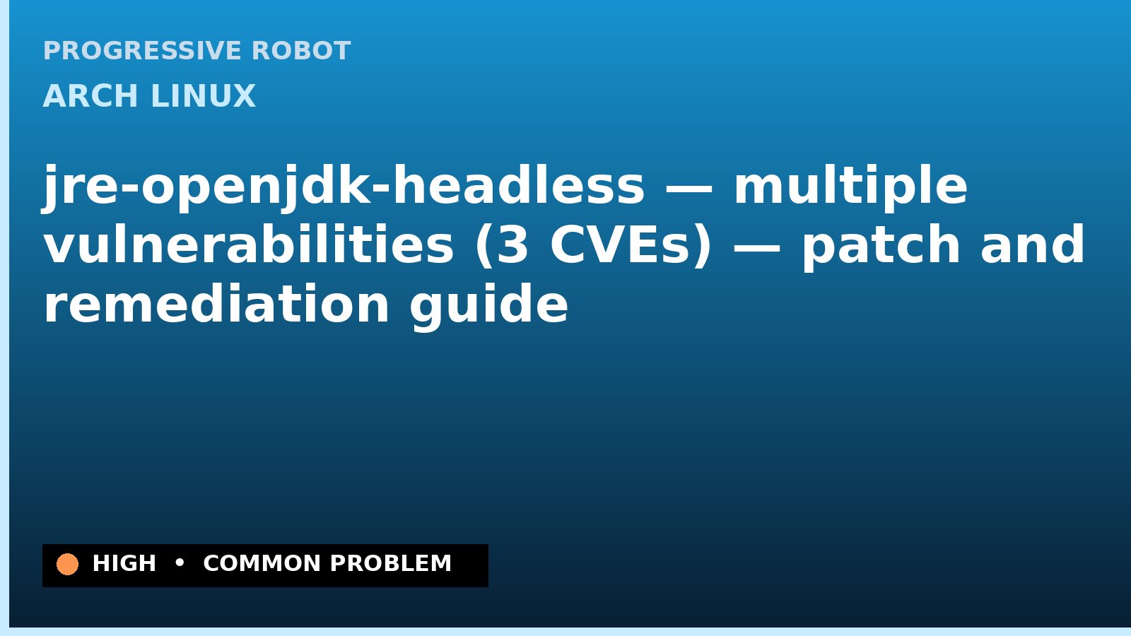 Arch Linux — jre-openjdk-headless — multiple vulnerabilities (3 CVEs) — patch and remediation guide — diagnosis and fix on Arch Linux
