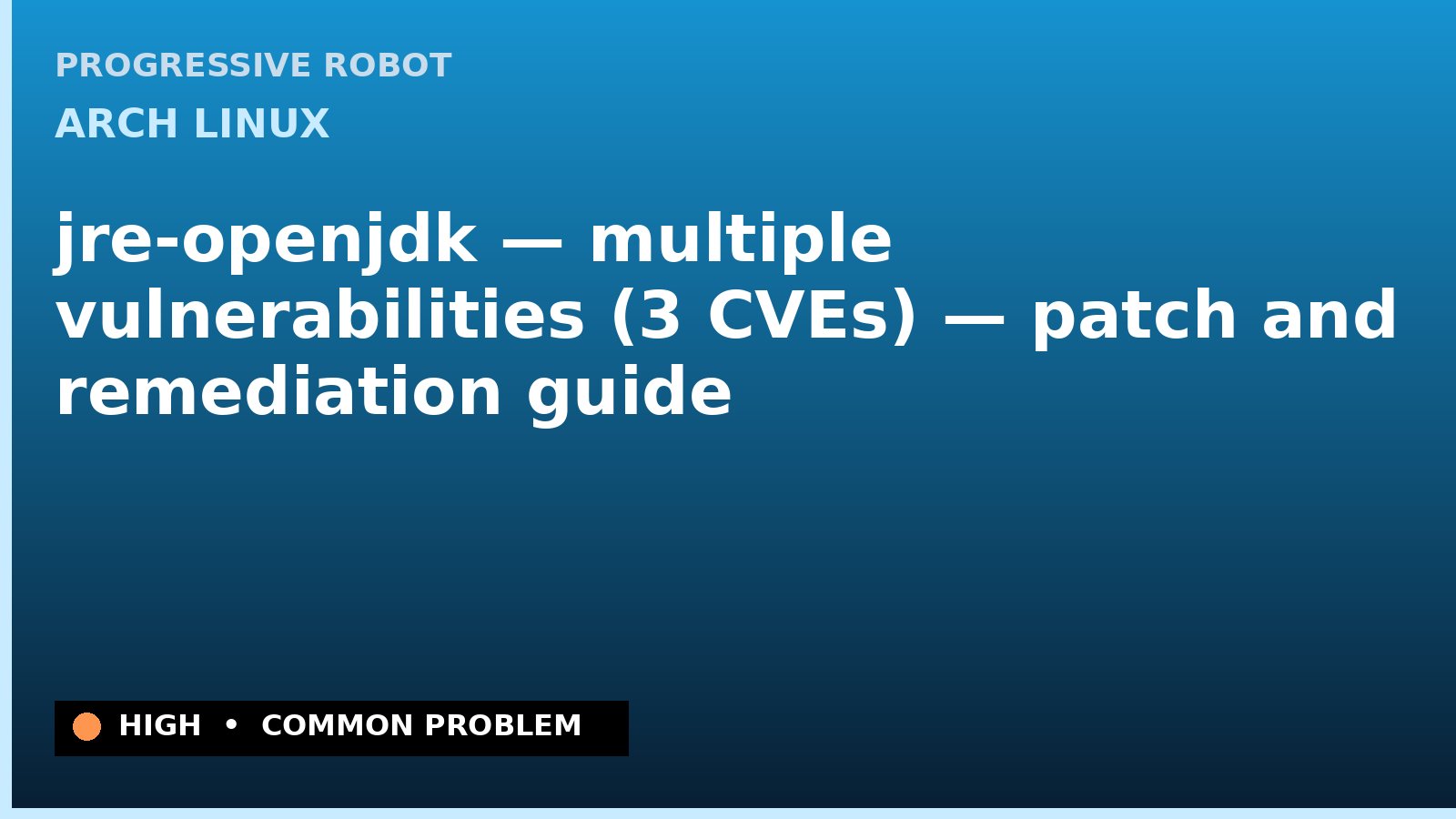 Arch Linux — jre-openjdk — multiple vulnerabilities (3 CVEs) — patch and remediation guide — diagnosis and fix on Arch Linux