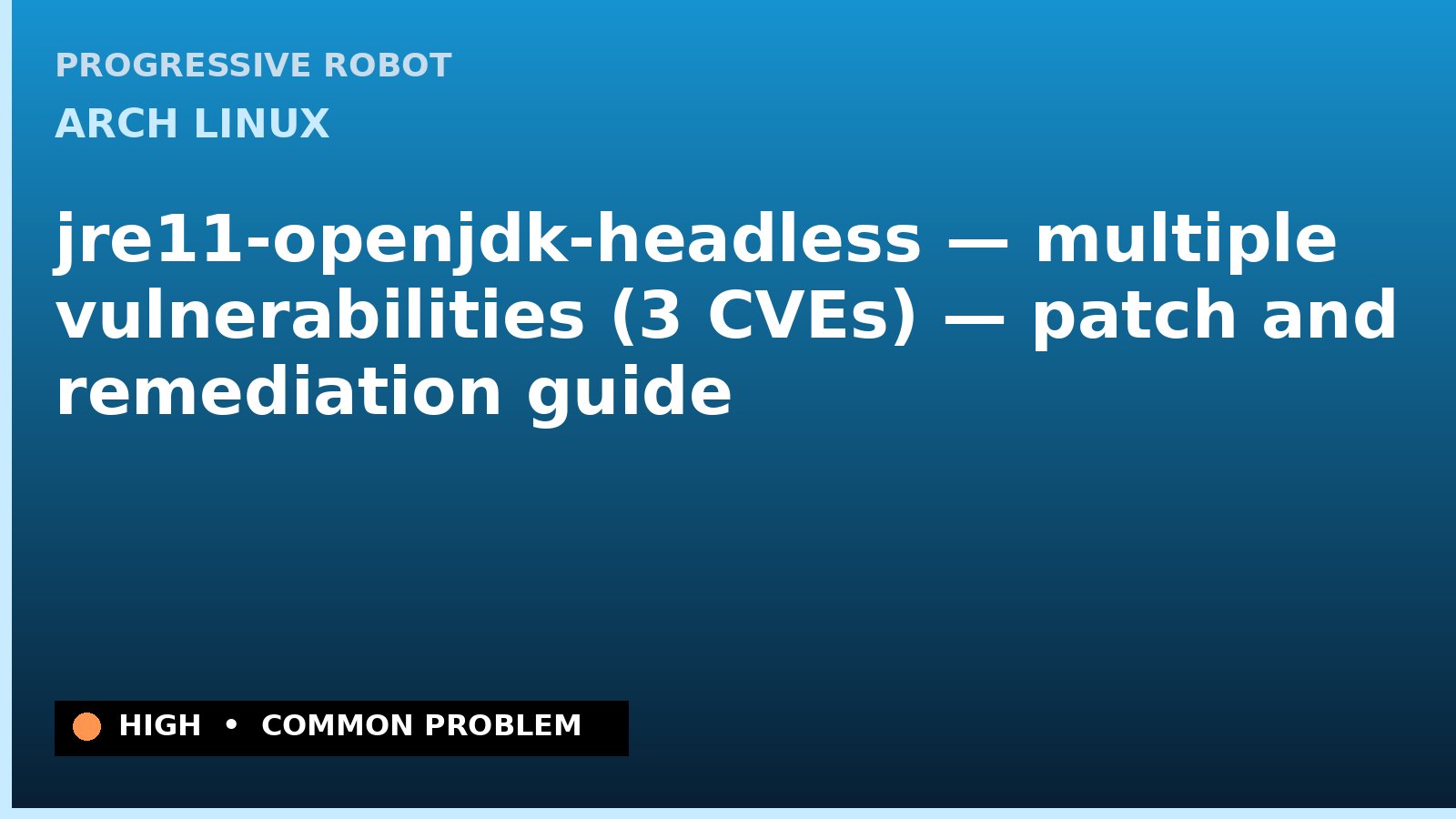 Arch Linux — jre11-openjdk-headless — multiple vulnerabilities (3 CVEs) — patch and remediation guide — diagnosis and fix on Arch Linux