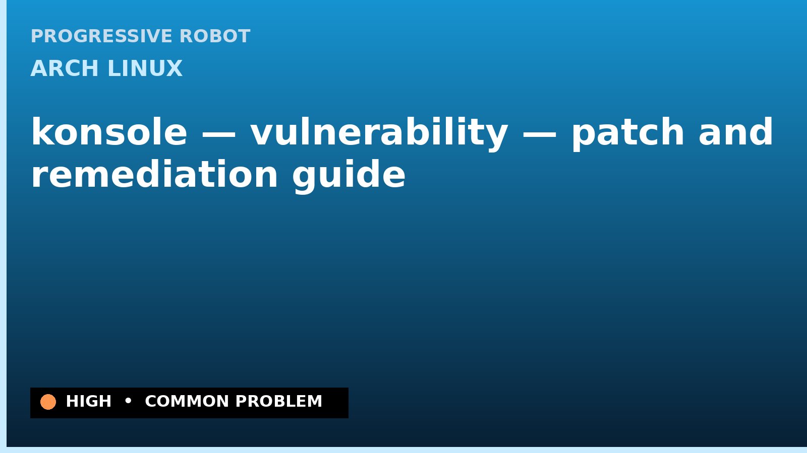 Arch Linux — konsole — vulnerability — patch and remediation guide — diagnosis and fix on Arch Linux