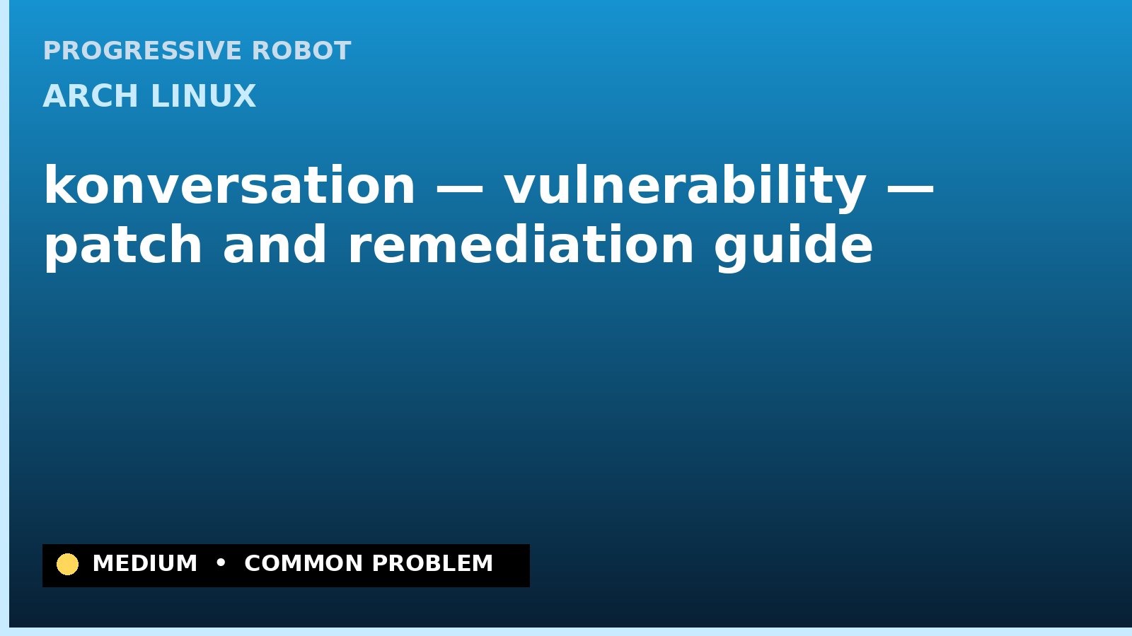 Arch Linux — konversation — vulnerability — patch and remediation guide — diagnosis and fix on Arch Linux