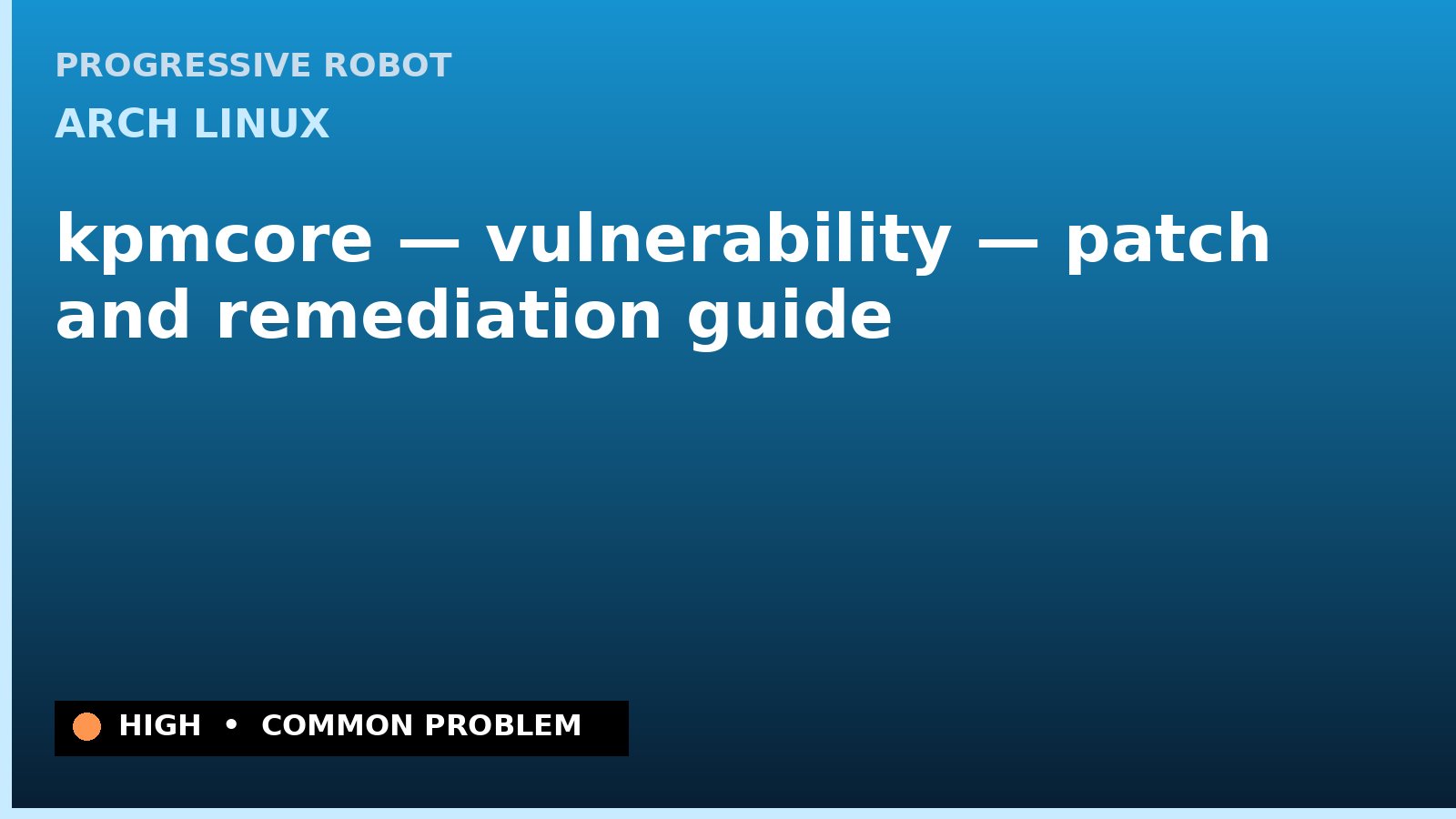 Arch Linux — kpmcore — vulnerability — patch and remediation guide — diagnosis and fix on Arch Linux