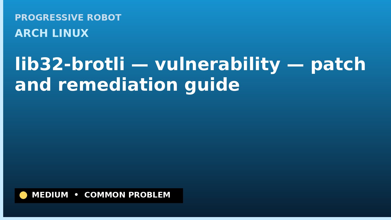 Arch Linux — lib32-brotli — vulnerability — patch and remediation guide — diagnosis and fix on Arch Linux