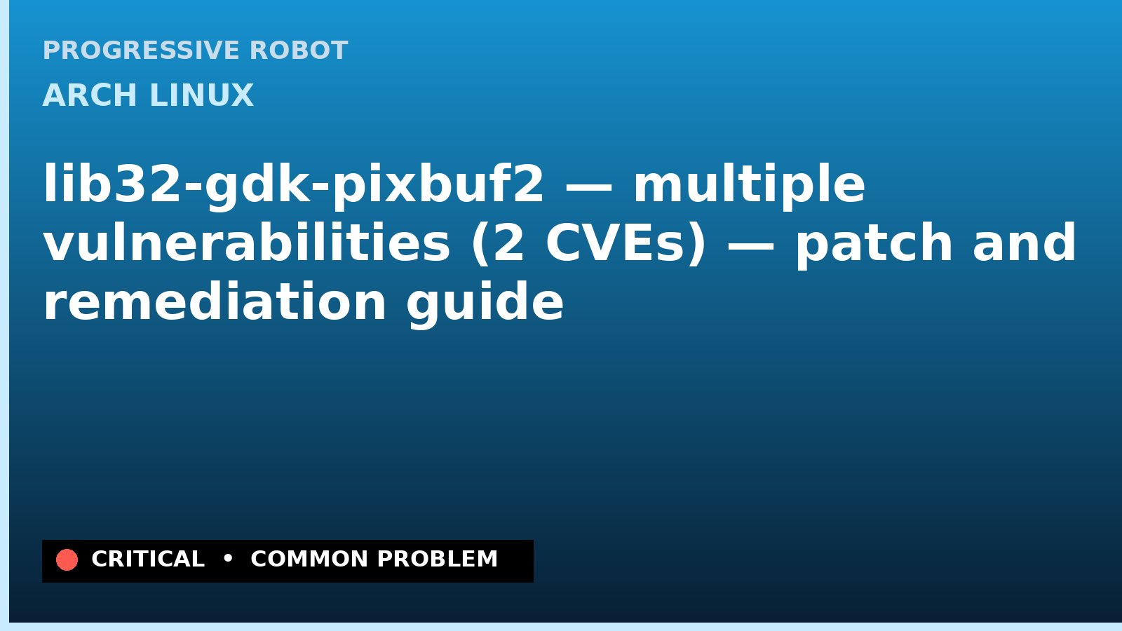 Arch Linux — lib32-gdk-pixbuf2 — multiple vulnerabilities (2 CVEs) — patch and remediation guide — diagnosis and fix on Arch Linux