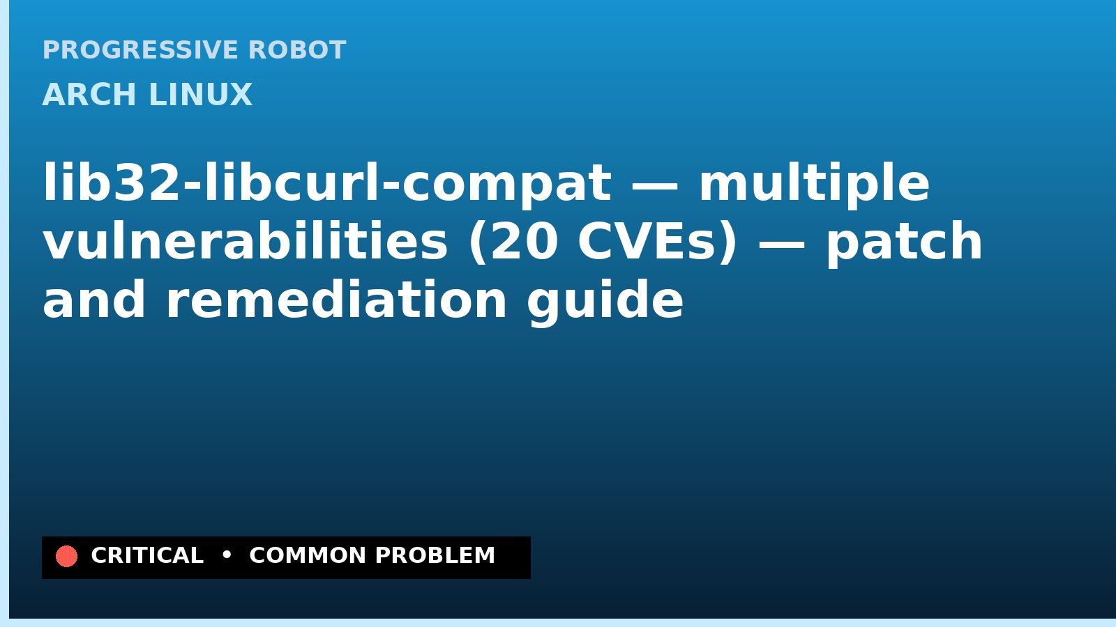 Arch Linux — lib32-libcurl-compat — multiple vulnerabilities (20 CVEs) — patch and remediation guide — diagnosis and fix on Arch Linux