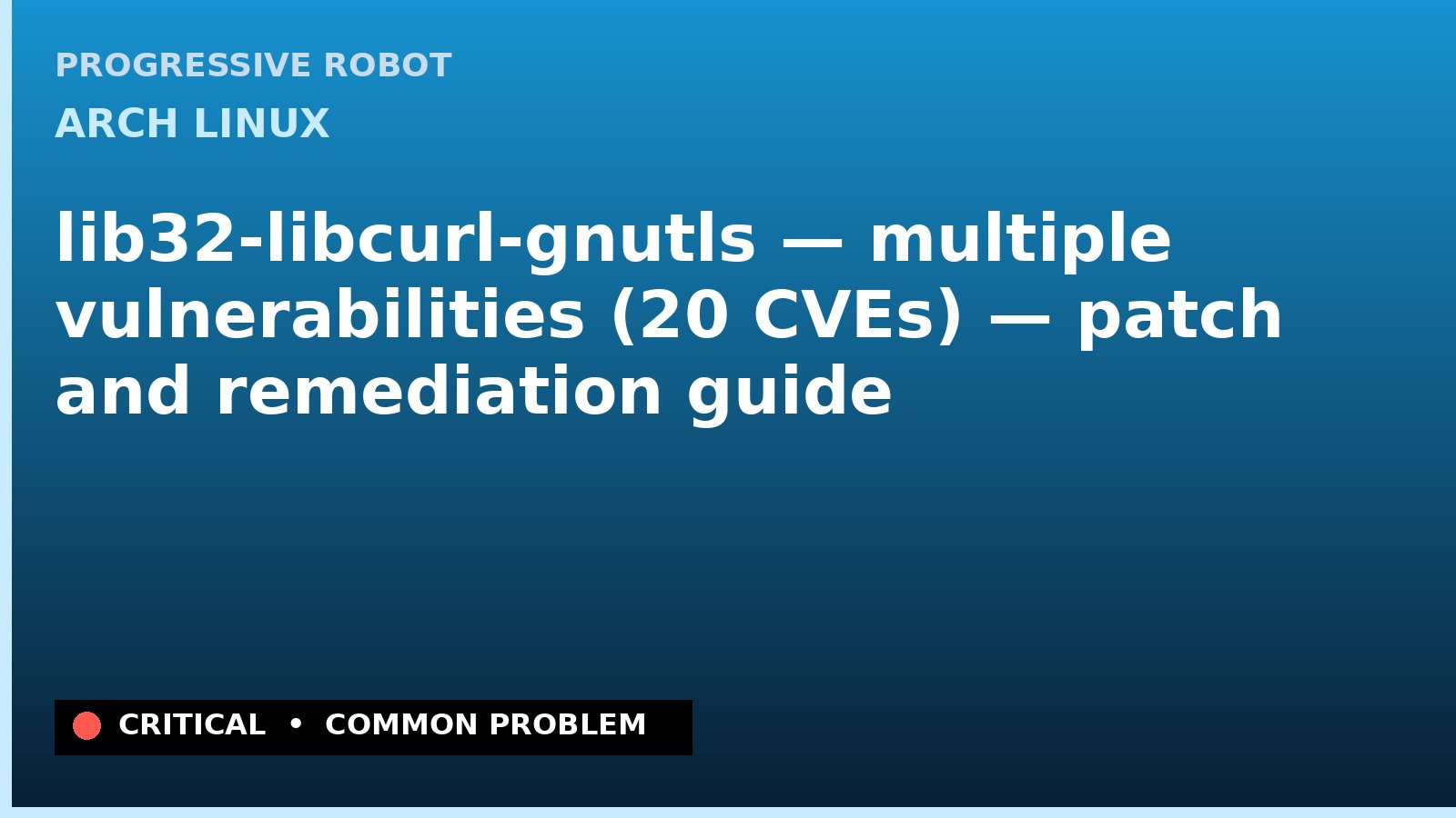 Arch Linux — lib32-libcurl-gnutls — multiple vulnerabilities (20 CVEs) — patch and remediation guide — diagnosis and fix on Arch Linux