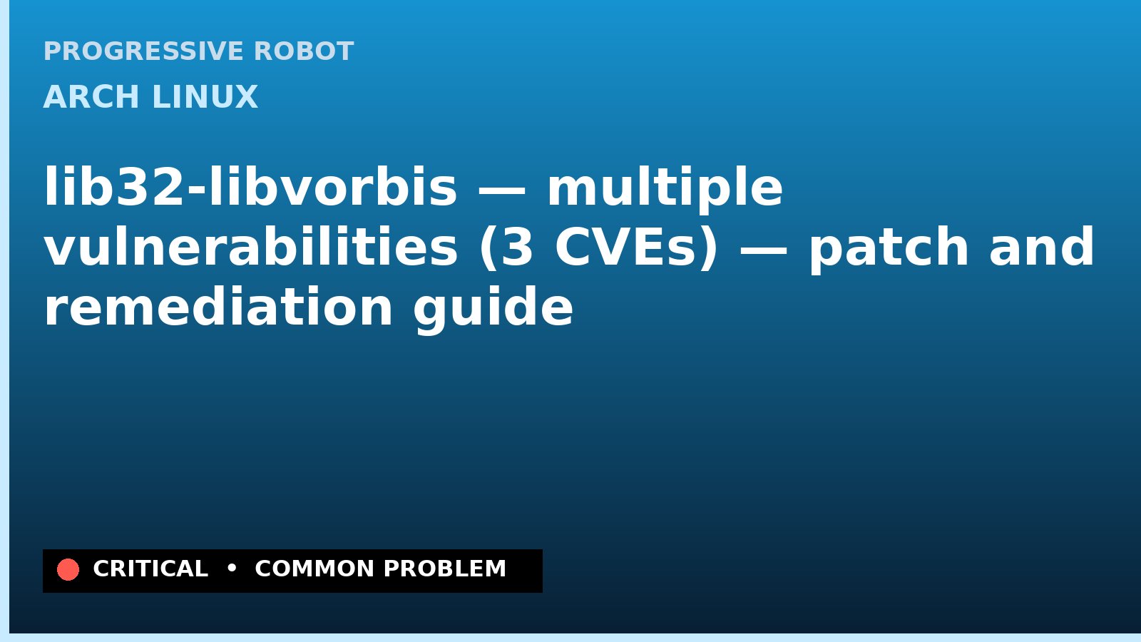 Arch Linux — lib32-libvorbis — multiple vulnerabilities (3 CVEs) — patch and remediation guide — diagnosis and fix on Arch Linux