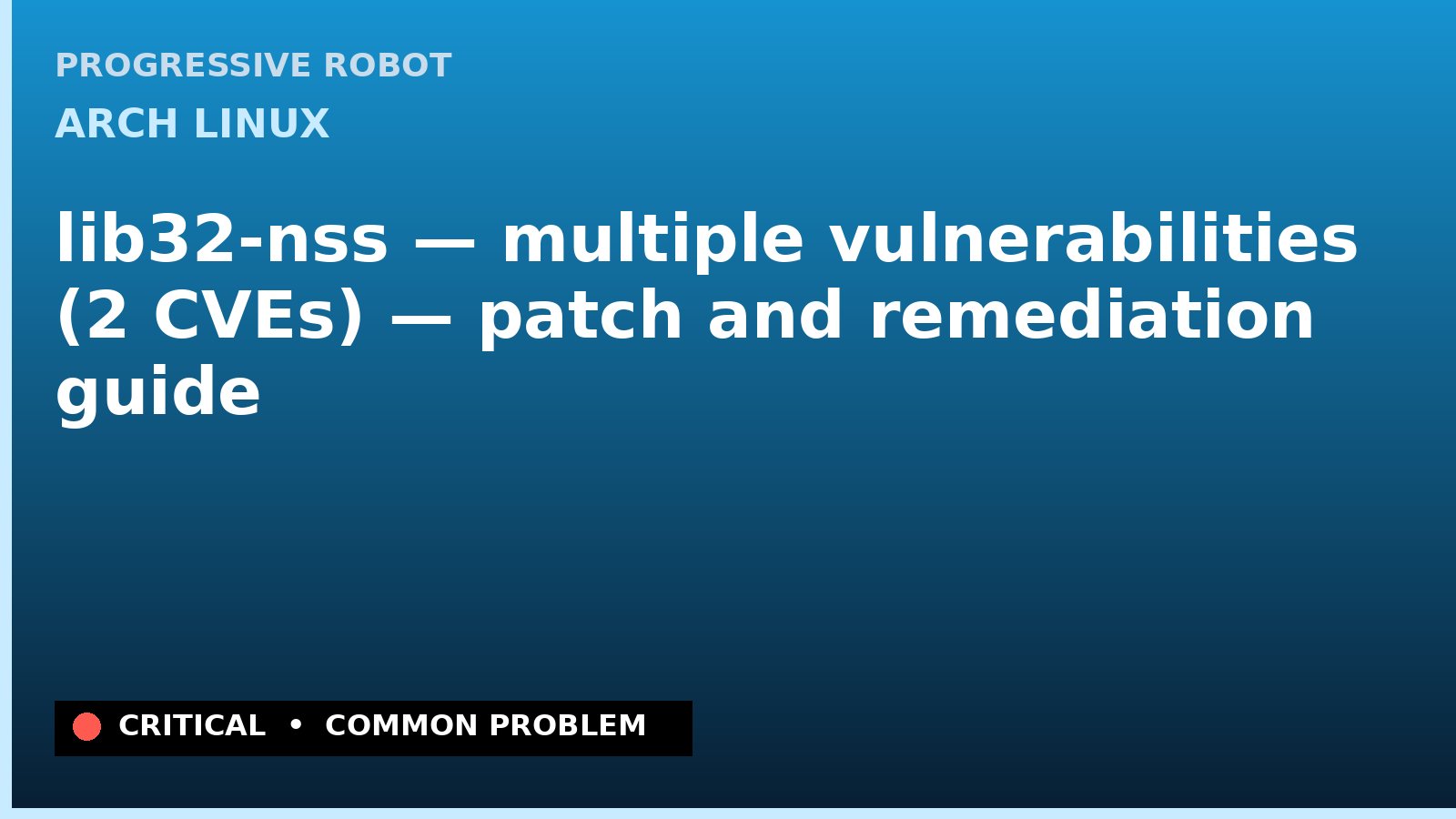 Arch Linux — lib32-nss — multiple vulnerabilities (2 CVEs) — patch and remediation guide — diagnosis and fix on Arch Linux