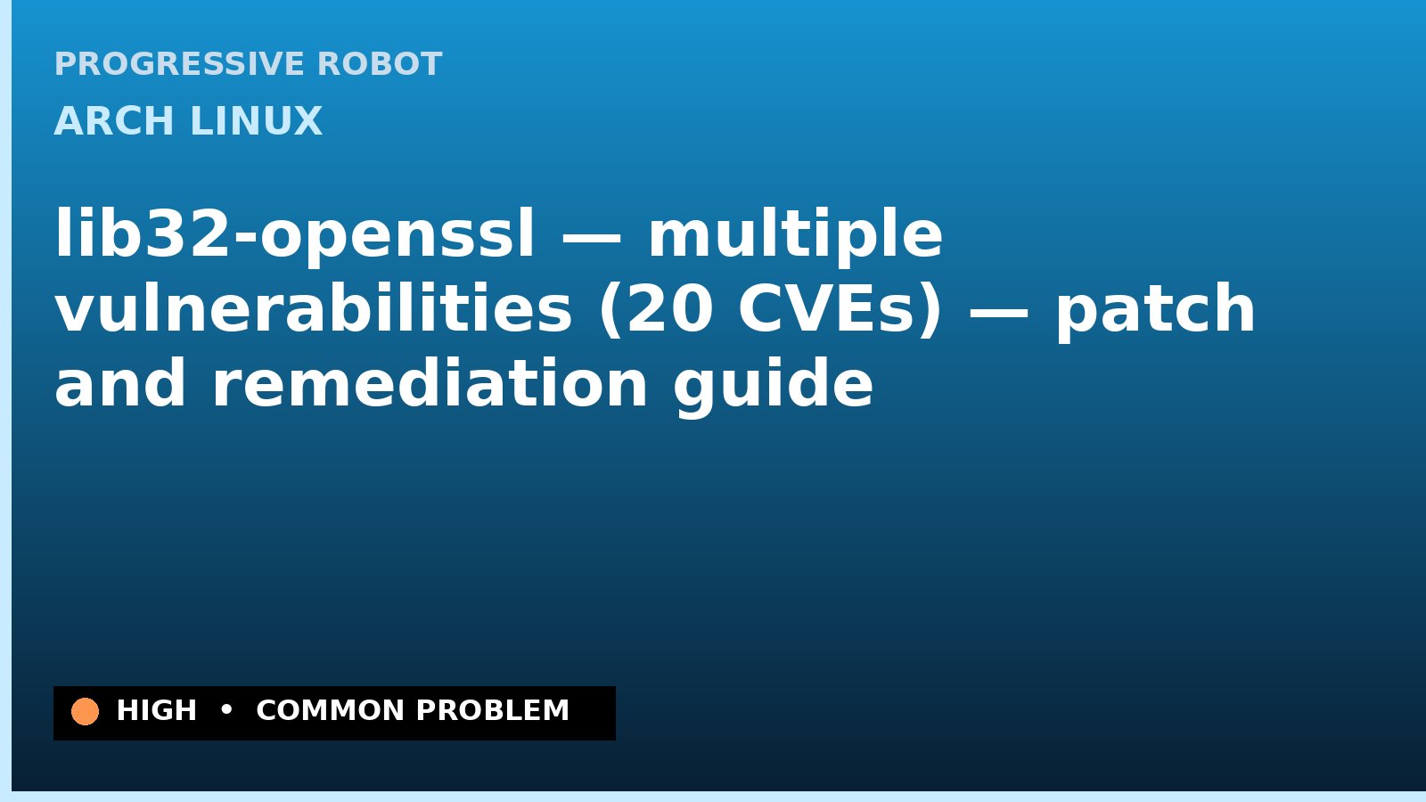 Arch Linux — lib32-openssl — multiple vulnerabilities (20 CVEs) — patch and remediation guide — diagnosis and fix on Arch Linux