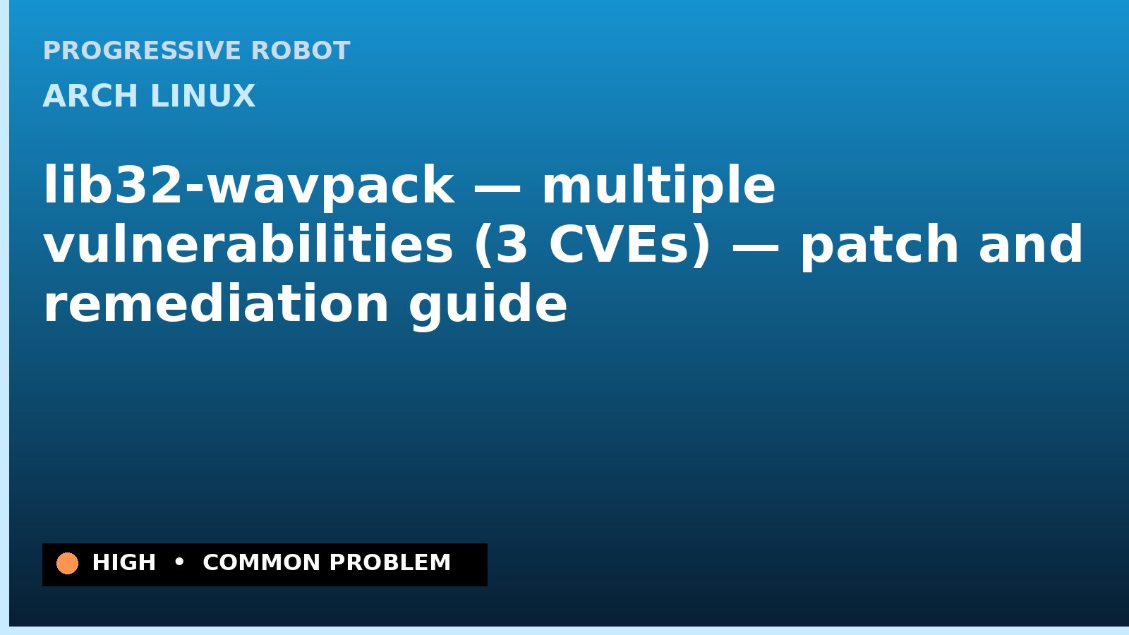 Arch Linux — lib32-wavpack — multiple vulnerabilities (3 CVEs) — patch and remediation guide — diagnosis and fix on Arch Linux