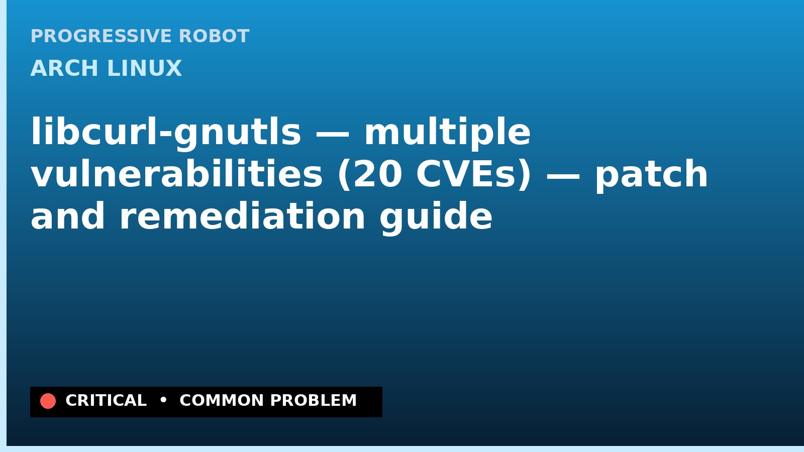 Arch Linux — libcurl-gnutls — multiple vulnerabilities (20 CVEs) — patch and remediation guide — diagnosis and fix on Arch Linux