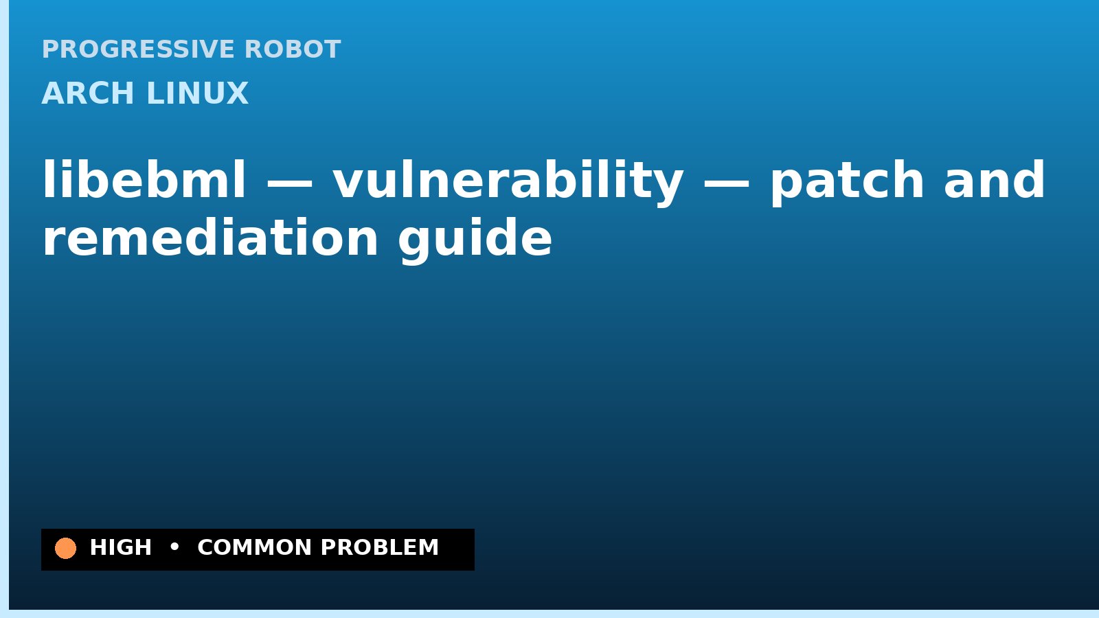Arch Linux — libebml — vulnerability — patch and remediation guide — diagnosis and fix on Arch Linux