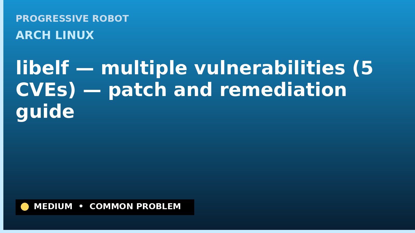Arch Linux — libelf — multiple vulnerabilities (5 CVEs) — patch and remediation guide — diagnosis and fix on Arch Linux