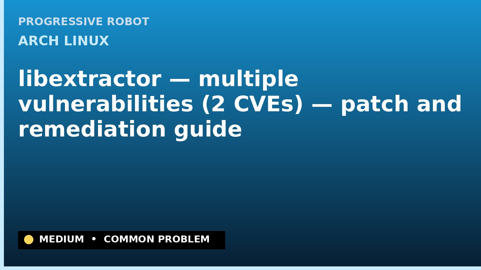 Arch Linux — libextractor — multiple vulnerabilities (2 CVEs) — patch and remediation guide — diagnosis and fix on Arch Linux
