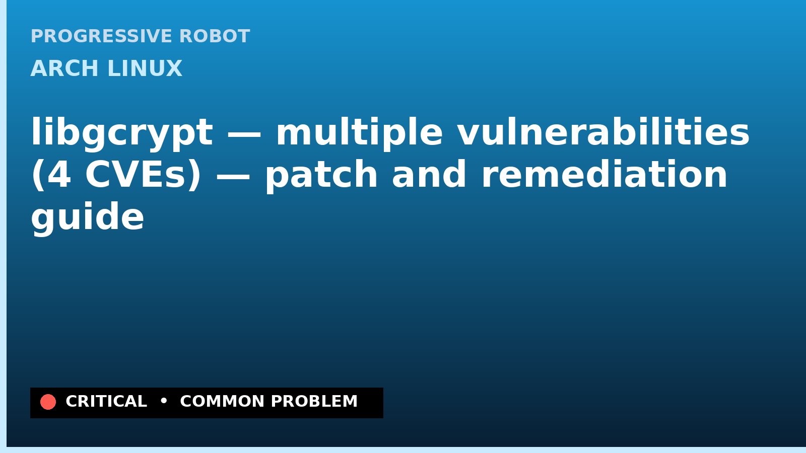 Arch Linux — libgcrypt — multiple vulnerabilities (4 CVEs) — patch and remediation guide — diagnosis and fix on Arch Linux