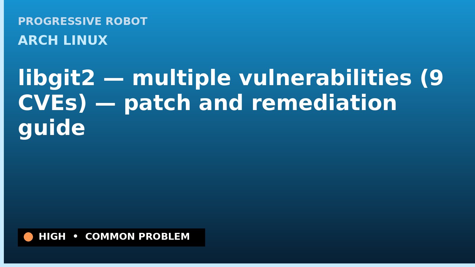 Arch Linux — libgit2 — multiple vulnerabilities (9 CVEs) — patch and remediation guide — diagnosis and fix on Arch Linux