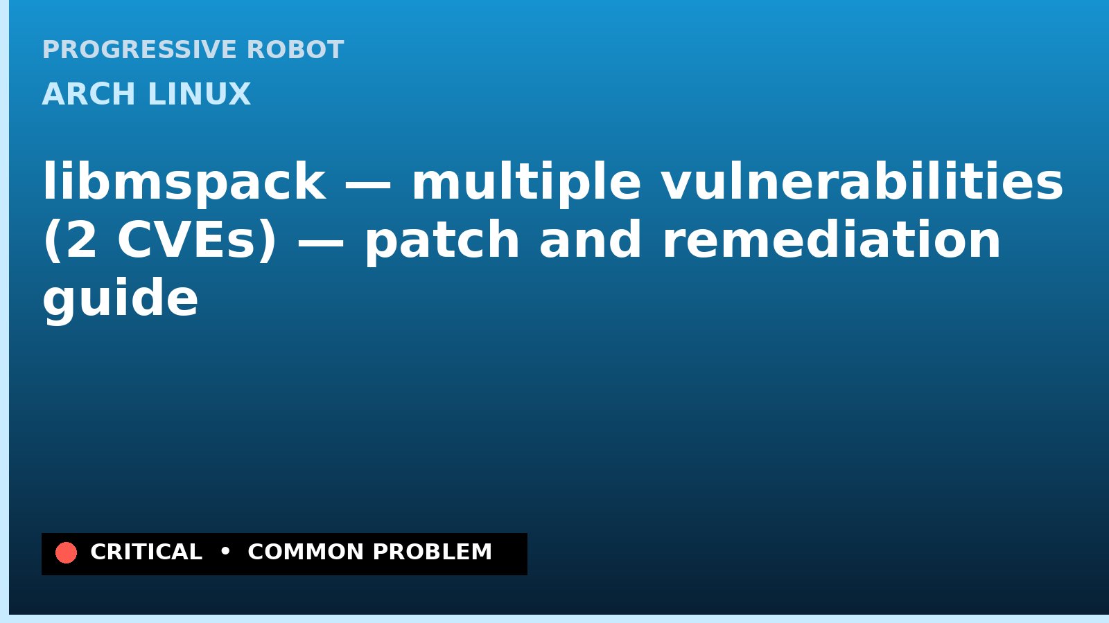 Arch Linux — libmspack — multiple vulnerabilities (2 CVEs) — patch and remediation guide — diagnosis and fix on Arch Linux