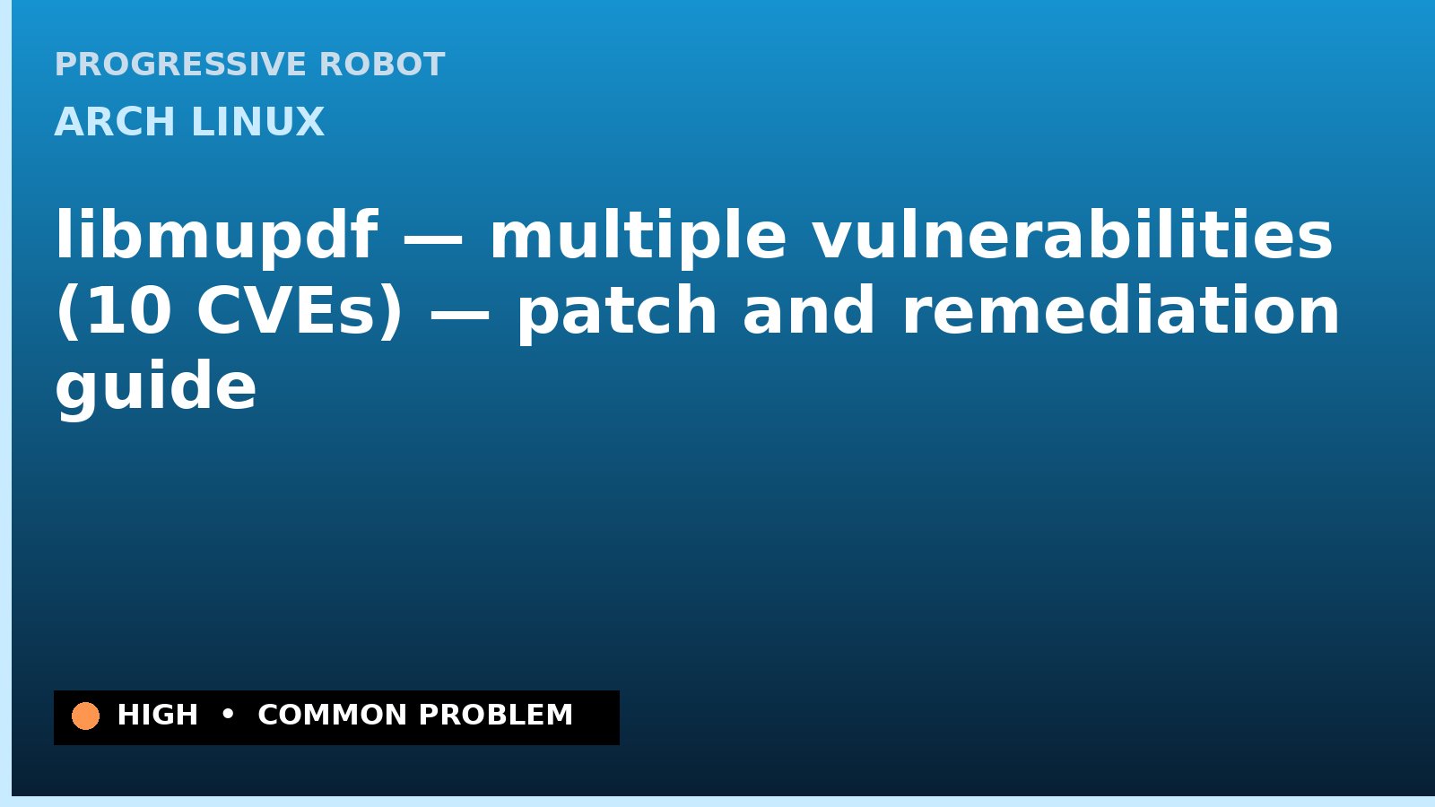 Arch Linux — libmupdf — multiple vulnerabilities (10 CVEs) — patch and remediation guide — diagnosis and fix on Arch Linux