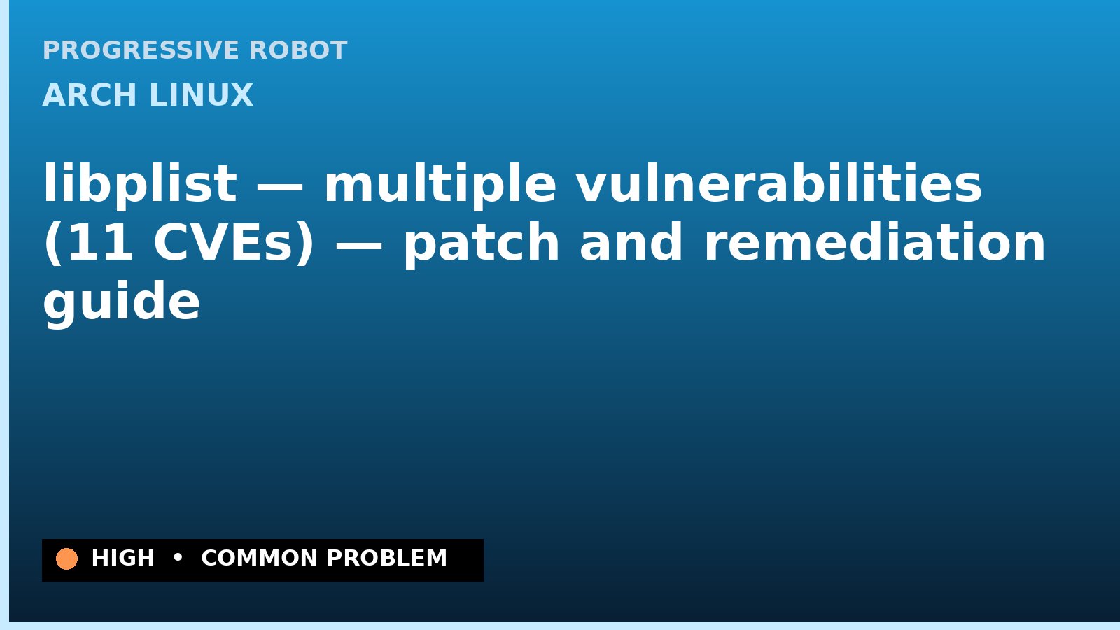 Arch Linux — libplist — multiple vulnerabilities (11 CVEs) — patch and remediation guide — diagnosis and fix on Arch Linux