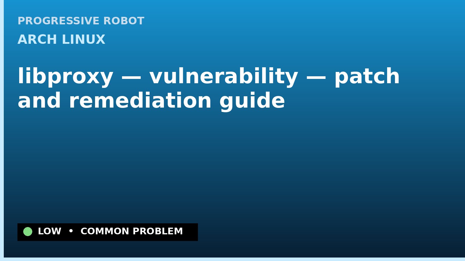 Arch Linux — libproxy — vulnerability — patch and remediation guide — diagnosis and fix on Arch Linux