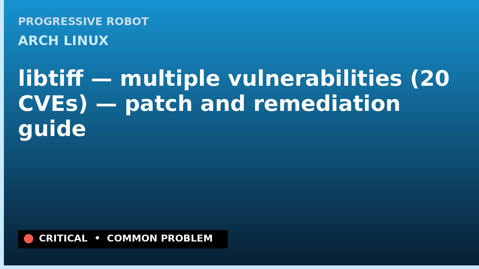 Arch Linux — libtiff — multiple vulnerabilities (20 CVEs) — patch and remediation guide — diagnosis and fix on Arch Linux