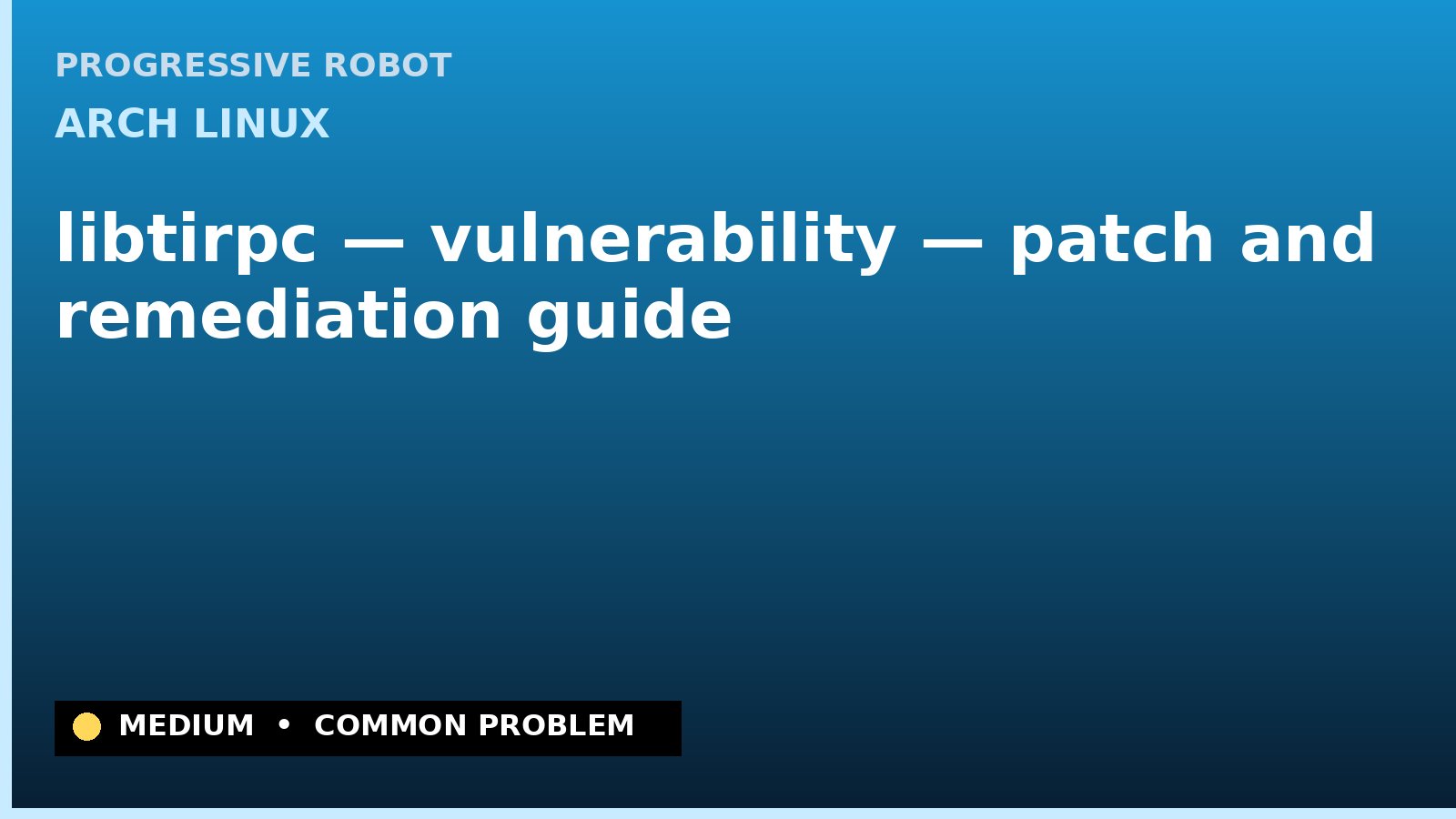 Arch Linux — libtirpc — vulnerability — patch and remediation guide — diagnosis and fix on Arch Linux