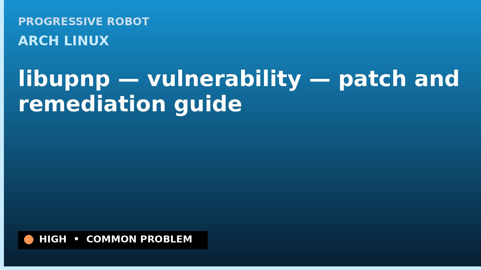 Arch Linux — libupnp — vulnerability — patch and remediation guide — diagnosis and fix on Arch Linux