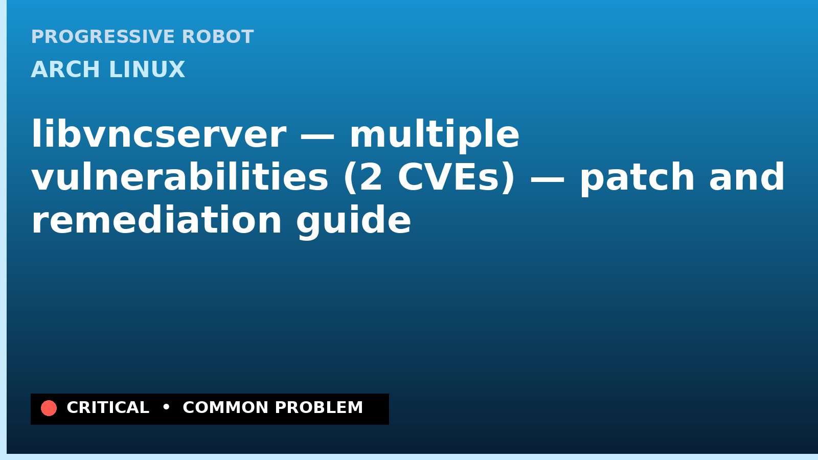 Arch Linux — libvncserver — multiple vulnerabilities (2 CVEs) — patch and remediation guide — diagnosis and fix on Arch Linux