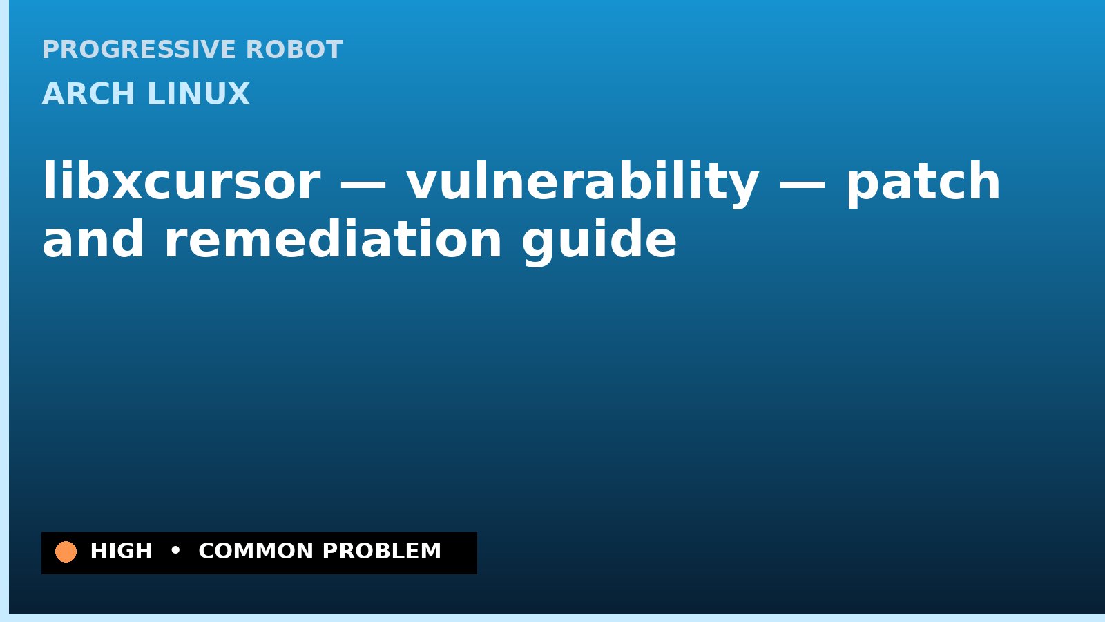 Arch Linux — libxcursor — vulnerability — patch and remediation guide — diagnosis and fix on Arch Linux