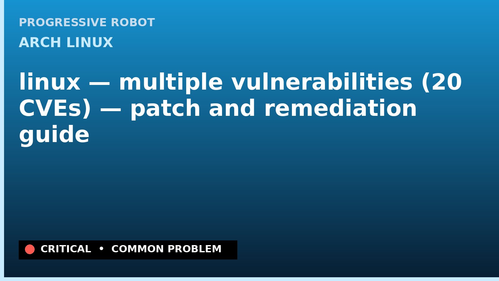 Arch Linux — linux — multiple vulnerabilities (20 CVEs) — patch and remediation guide — diagnosis and fix on Arch Linux
