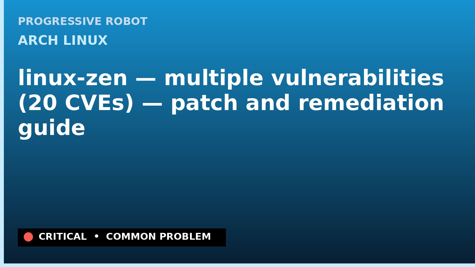 Arch Linux — linux-zen — multiple vulnerabilities (20 CVEs) — patch and remediation guide — diagnosis and fix on Arch Linux
