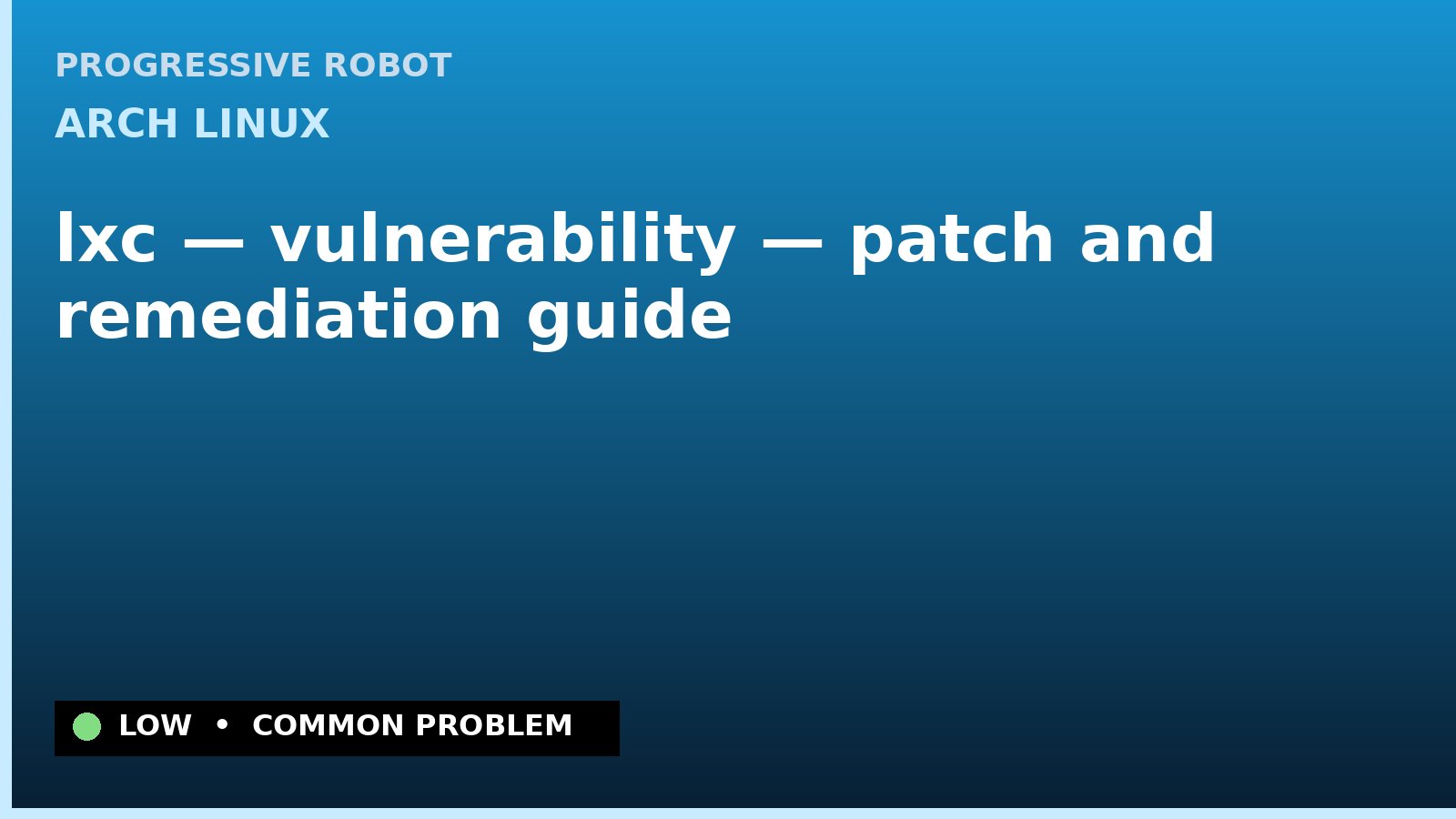Arch Linux — lxc — vulnerability — patch and remediation guide — diagnosis and fix on Arch Linux