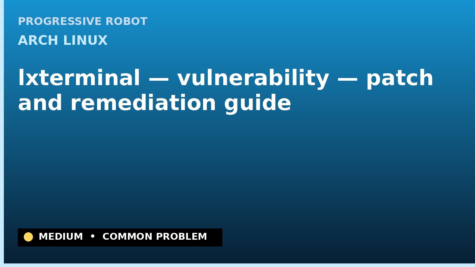 Arch Linux — lxterminal — vulnerability — patch and remediation guide — diagnosis and fix on Arch Linux