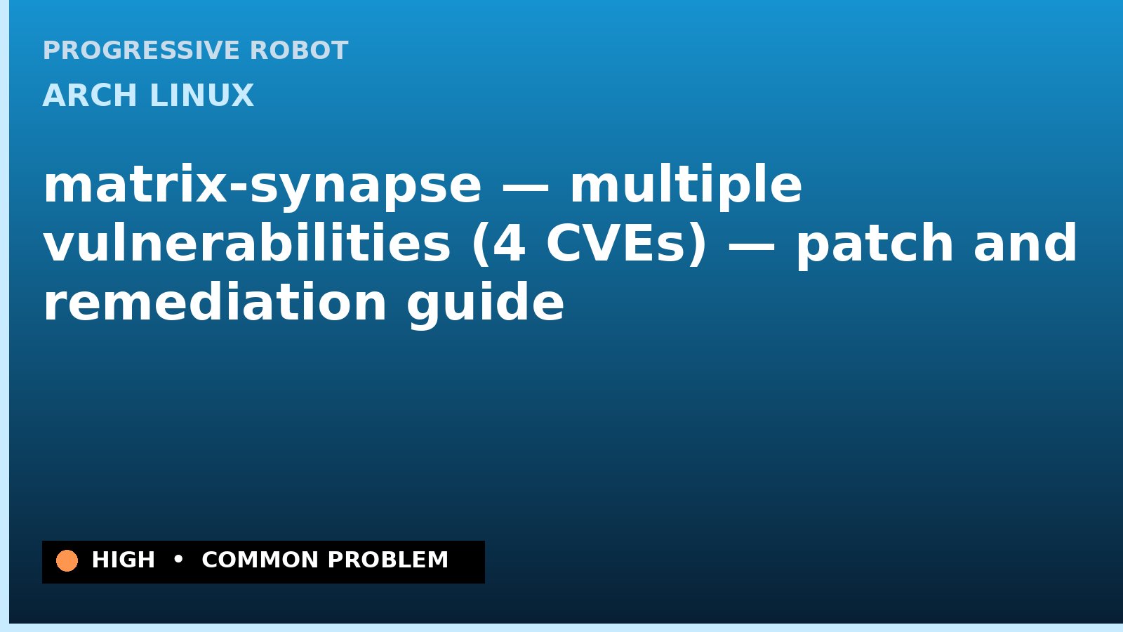 Arch Linux — matrix-synapse — multiple vulnerabilities (4 CVEs) — patch and remediation guide — diagnosis and fix on Arch Linux