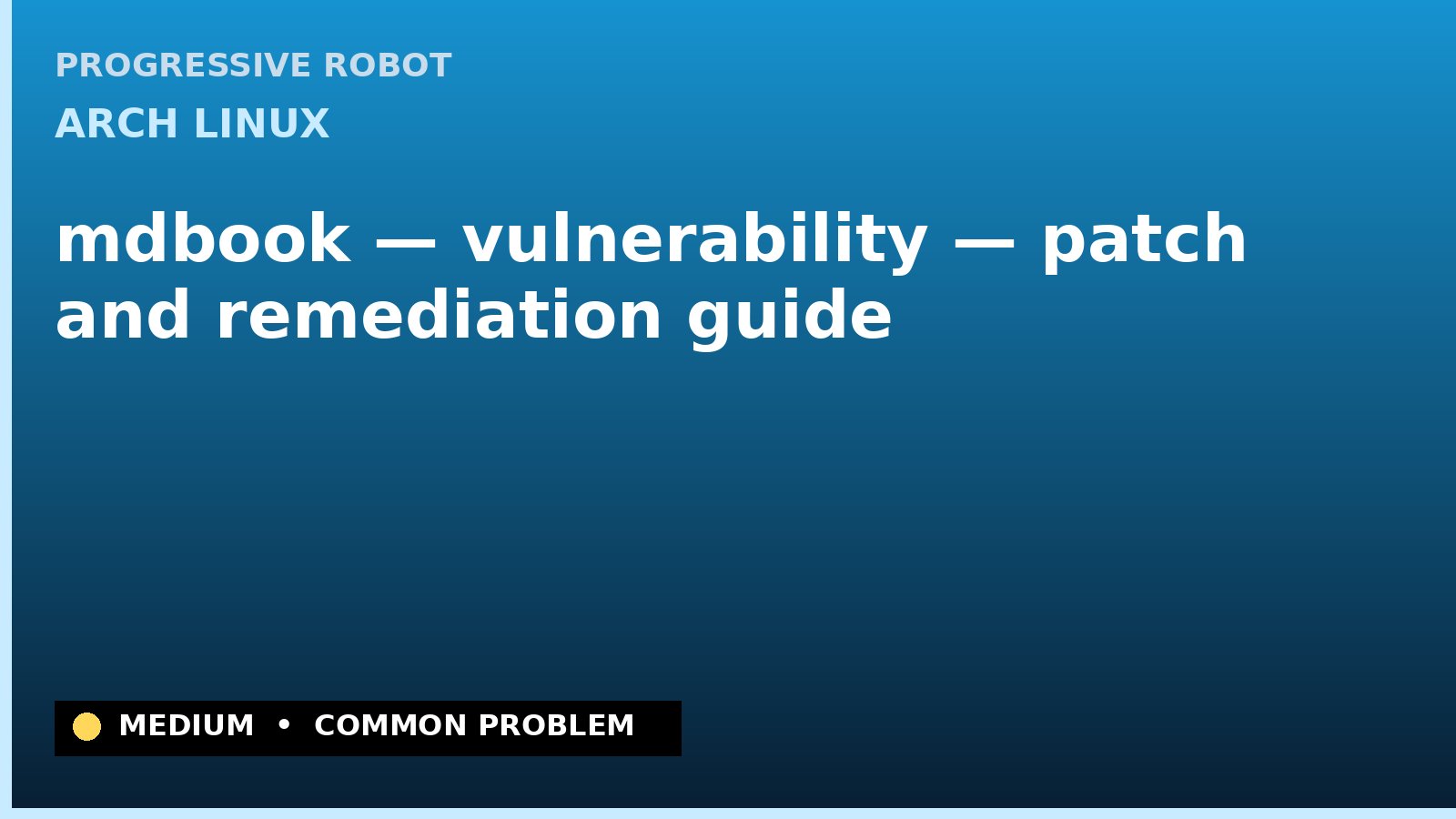 Arch Linux — mdbook — vulnerability — patch and remediation guide — diagnosis and fix on Arch Linux