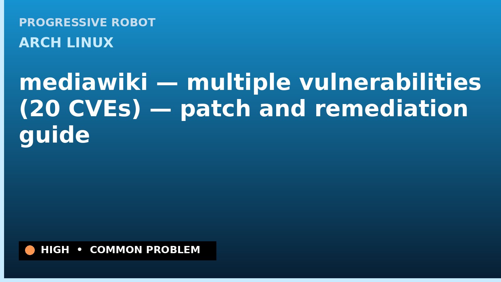 Arch Linux — mediawiki — multiple vulnerabilities (20 CVEs) — patch and remediation guide — diagnosis and fix on Arch Linux