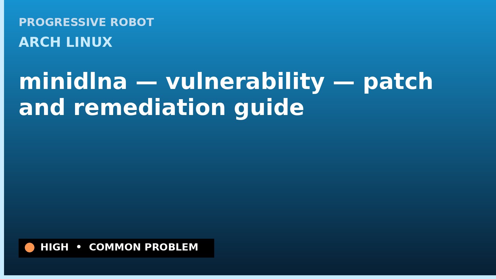 Arch Linux — minidlna — vulnerability — patch and remediation guide — diagnosis and fix on Arch Linux