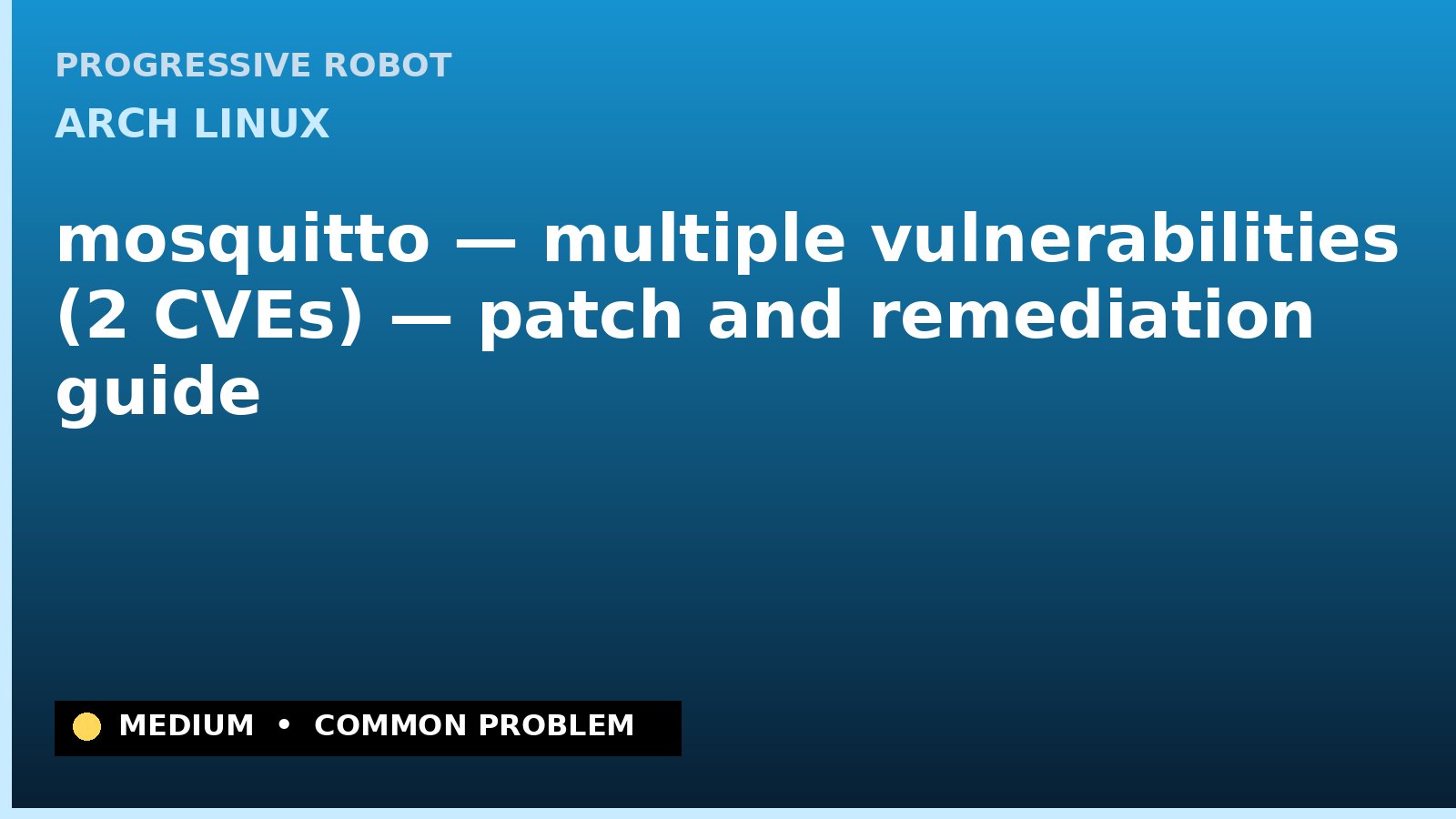 Arch Linux — mosquitto — multiple vulnerabilities (2 CVEs) — patch and remediation guide — diagnosis and fix on Arch Linux