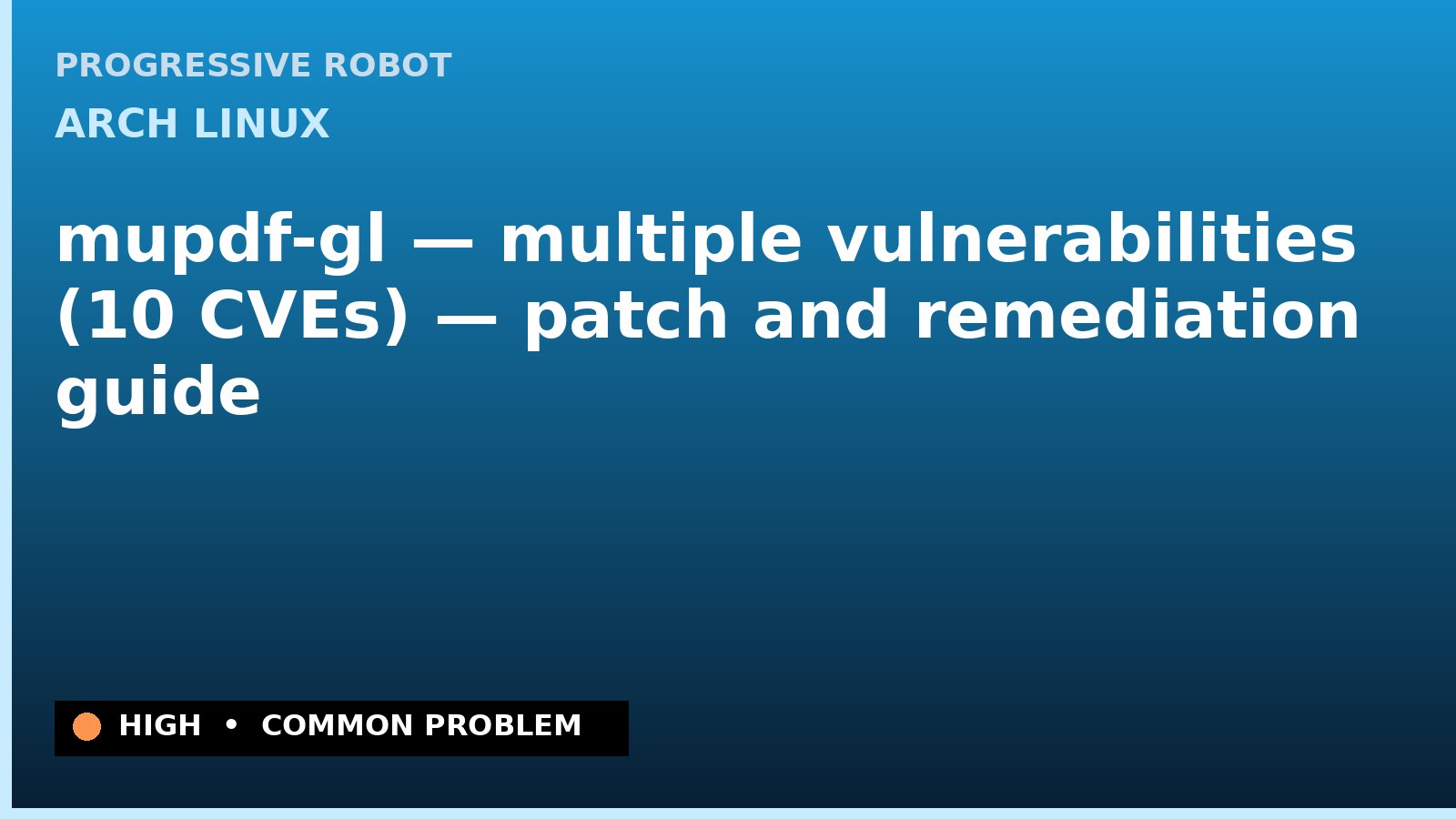 Arch Linux — mupdf-gl — multiple vulnerabilities (10 CVEs) — patch and remediation guide — diagnosis and fix on Arch Linux