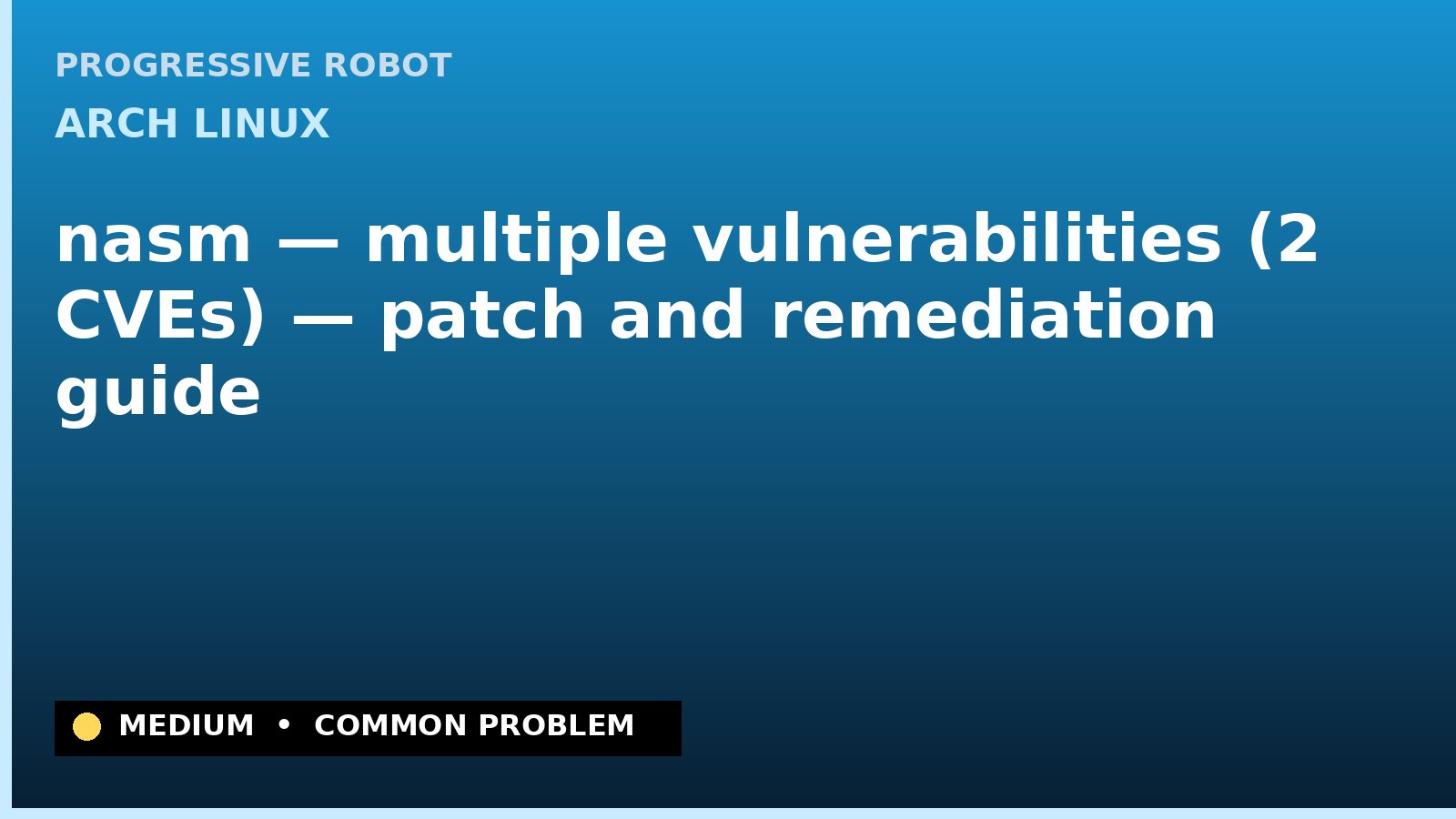 Arch Linux — nasm — multiple vulnerabilities (2 CVEs) — patch and remediation guide — diagnosis and fix on Arch Linux