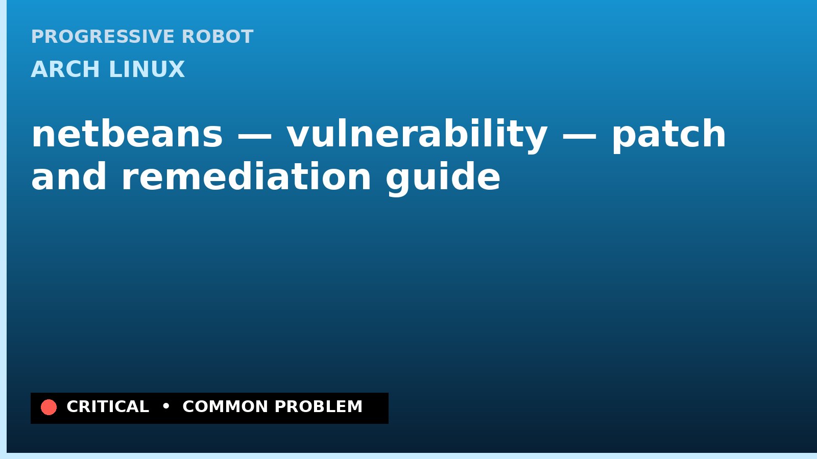 Arch Linux — netbeans — vulnerability — patch and remediation guide — diagnosis and fix on Arch Linux