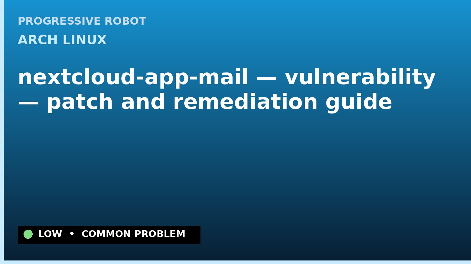 Arch Linux — nextcloud-app-mail — vulnerability — patch and remediation guide — diagnosis and fix on Arch Linux