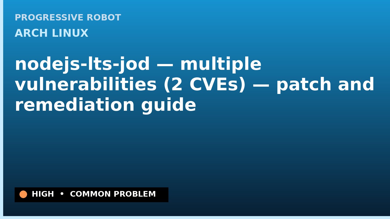 Arch Linux — nodejs-lts-jod — multiple vulnerabilities (2 CVEs) — patch and remediation guide — diagnosis and fix on Arch Linux