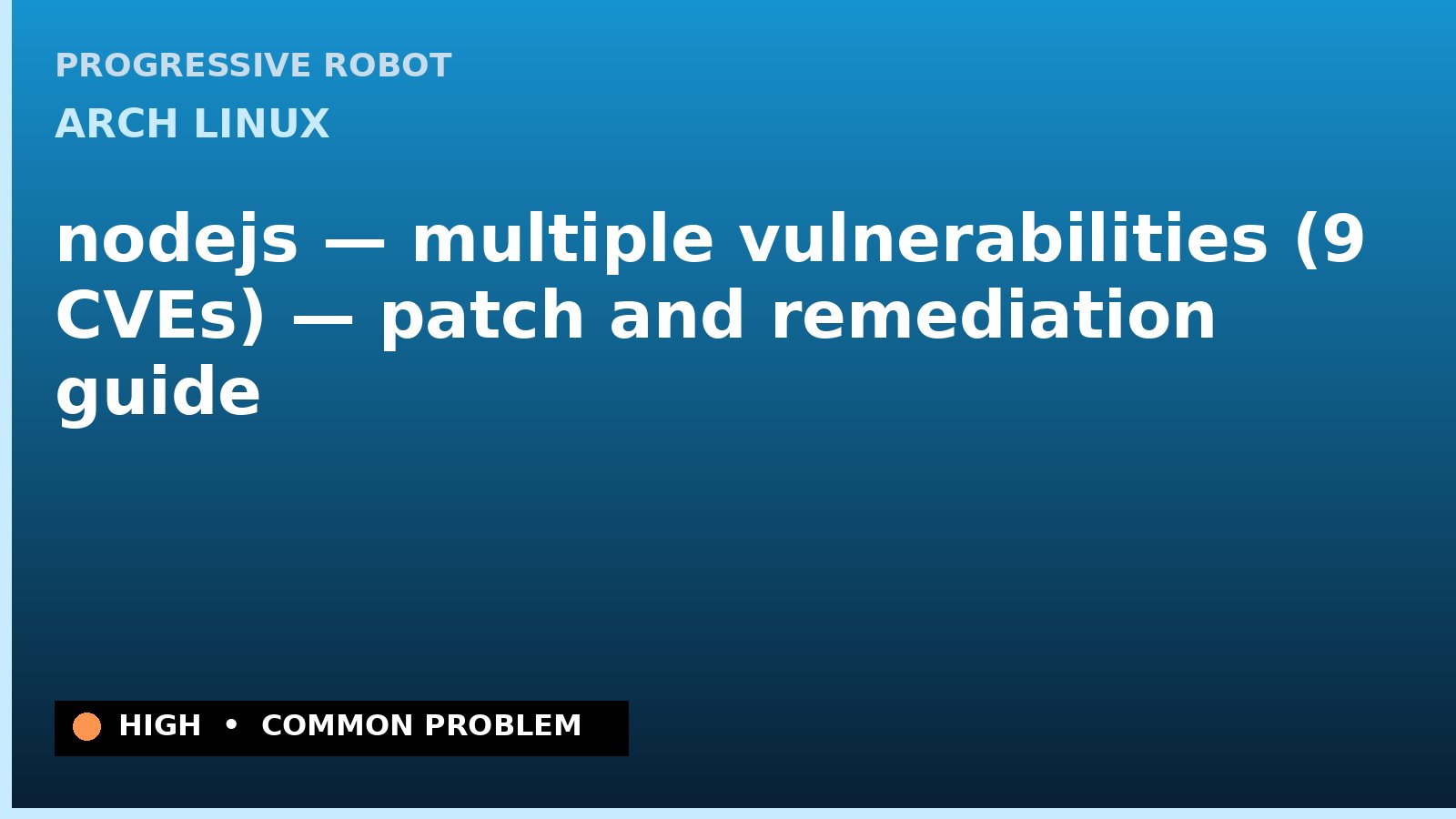 Arch Linux — nodejs — multiple vulnerabilities (9 CVEs) — patch and remediation guide — diagnosis and fix on Arch Linux