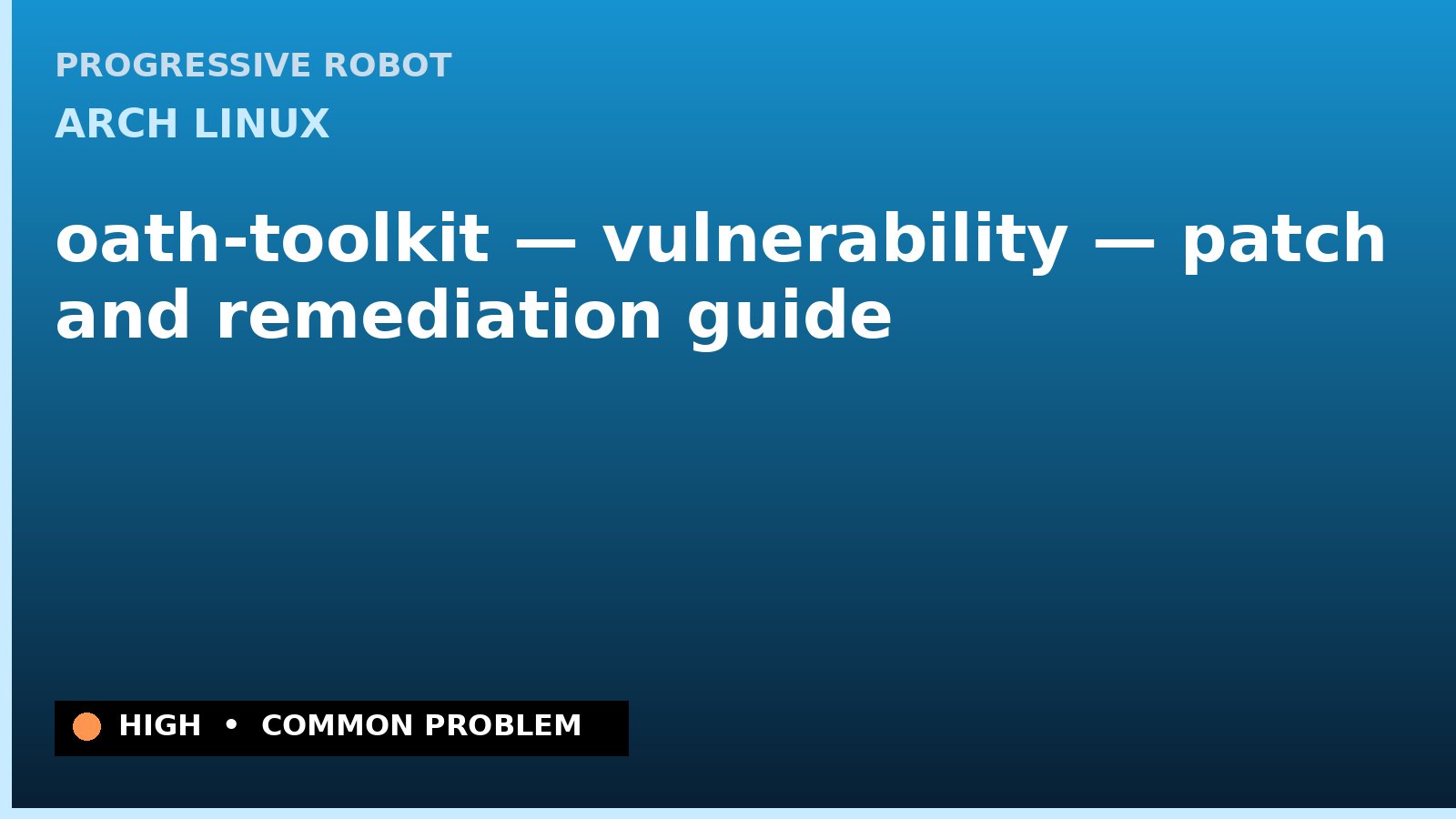 Arch Linux — oath-toolkit — vulnerability — patch and remediation guide — diagnosis and fix on Arch Linux