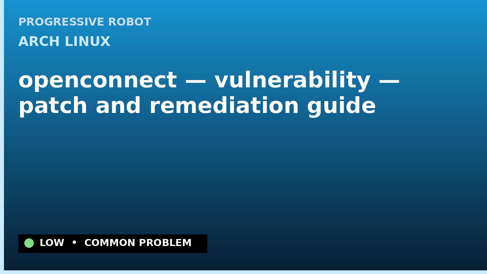 Arch Linux — openconnect — vulnerability — patch and remediation guide — diagnosis and fix on Arch Linux