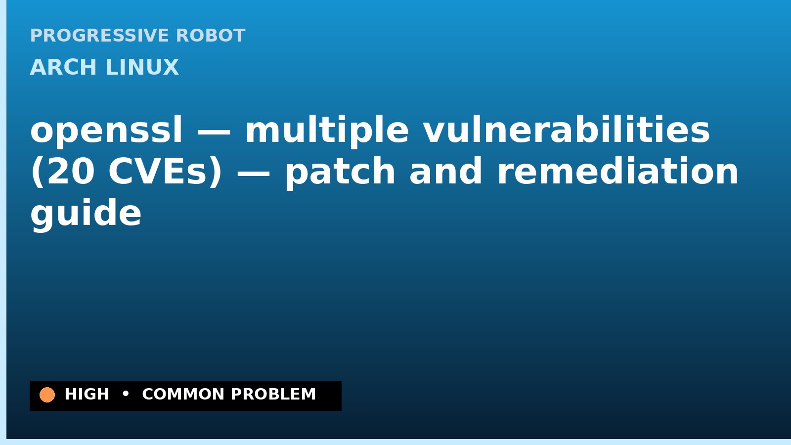Arch Linux — openssl — multiple vulnerabilities (20 CVEs) — patch and remediation guide — diagnosis and fix on Arch Linux