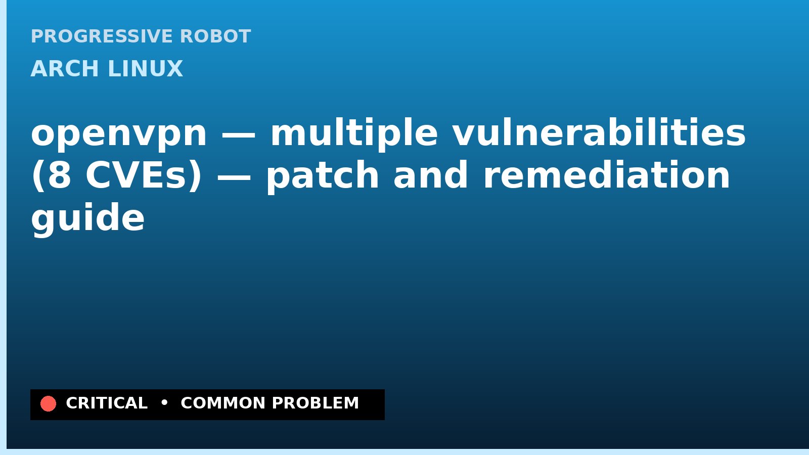 Arch Linux — openvpn — multiple vulnerabilities (8 CVEs) — patch and remediation guide — diagnosis and fix on Arch Linux