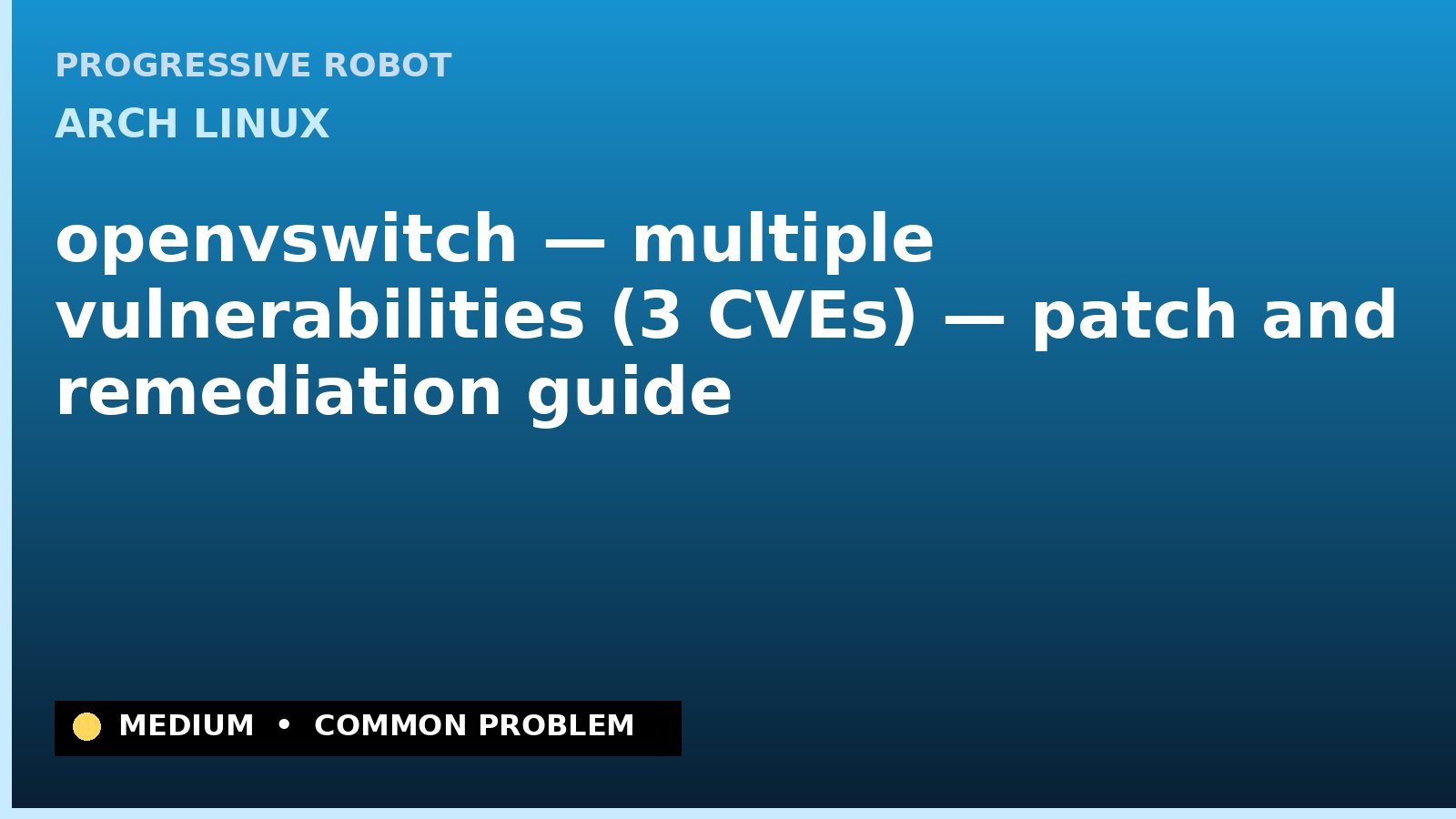 Arch Linux — openvswitch — multiple vulnerabilities (3 CVEs) — patch and remediation guide — diagnosis and fix on Arch Linux