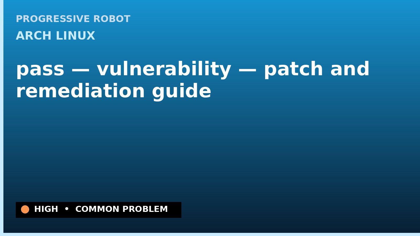 Arch Linux — pass — vulnerability — patch and remediation guide — diagnosis and fix on Arch Linux